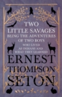 Image for Two Little Savages - Being the Adventures of Two Boys Who Lived As Indians and What They Learned