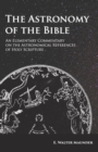 Image for Astronomy of the Bible - An Elementary Commentary on the Astronomical References of Holy Scripture