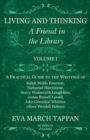 Image for Living and Thinking - A Friend in the Library - Volume I: A Practical Guide to the Writings of Ralph Waldo Emerson, Nathaniel Hawthorne, Henry Wadsworth Longfellow, James Russell Lowell, John Greenleaf Whittier, Oliver Wendell Holmes - In Twelve Volumes