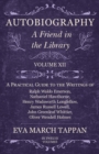 Image for Autobiography - A Friend in the Library - Volume XII: A Practical Guide to the Writings of Ralph Waldo Emerson, Nathaniel Hawthorne, Henry Wadsworth Longfellow, James Russell Lowell, John Greenleaf Whittier, Oliver Wendell Holmes - In Twelve Volumes