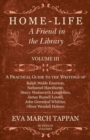 Image for Home-Life - A Friend in the Library - Volume III: A Practical Guide to the Writings of Ralph Waldo Emerson, Nathaniel Hawthorne, Henry Wadsworth Longfellow, James Russell Lowell, John Greenleaf Whittier, Oliver Wendell Holmes - In Twelve Volumes