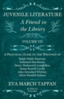 Image for Juvenile Literature - A Friend in the Library -  Volume VII: A Practical Guide to the Writings of Ralph Waldo Emerson, Nathaniel Hawthorne, Henry Wadsworth Longfellow, James Russell Lowell, John Greenleaf Whittier, Oliver Wendell Holmes - In Twelve Volumes