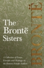 Image for Bronte Sisters - A Collection of Essays, Excerpts and Writings on the Famous Female Authors: G. K . Chesterton , Virginia Woolfe, Mrs Gaskell, Mrs Oliphant and Others