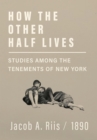 Image for How the Other Half Lives - Studies Among the Tenements of New York