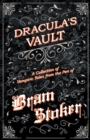 Image for Dracula&#39;s Vault - A Collection of Vampiric Tales from the Pen of Bram Stoker