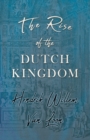 Image for Rise of the Dutch Kingdom: A Short Account of the Early Development of the Modern Kingdom of the Netherlands