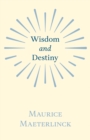 Image for Wisdom And Destiny: With an Essay from Life and Writings of Maurice Maeterlinck By Jethro Bithell