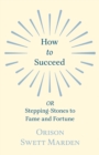 Image for How to Succeed - OR, Stepping-Stones to Fame and Fortune