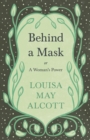 Image for Behind A Mask: Or A Woman&#39;s Power