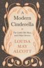 Image for Modern Cinderella: Or, The Little Old Shoe, and Other Stories