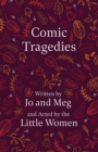 Image for Comic Tragedies: Written by Jo and Meg and Acted by the Little Women