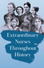 Image for Extraordinary Nurses Throughout History: In Honour of Florence Nightingale