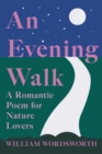 Image for Evening Walk - A Romantic Poem for Nature Lovers: Including Notes from &#39;The Poetical Works of William Wordsworth&#39; By William Knight