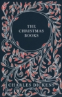 Image for Christmas Books: A Christmas Carol, The Chimes, The Cricket on the Hearth, The Battle of Life, &amp; The Haunted Man and the Ghost&#39;s Bargain - With Appreciations and Criticisms By G. K. Chesterton