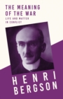 Image for Meaning of the War - Life and Matter in Conflict: With a Chapter from Bergson and his Philosophy by J. Alexander Gunn