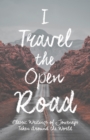 Image for I Travel the Open Road - Classic Writings of Journeys Taken Around the World