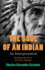Image for Soul of an Indian - An Interpretation: Including the Essay &#39;The Sioux Mythology&#39;