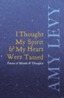 Image for I Thought My Spirit &amp; My Heart Were Tamed - Poems of Moods &amp; Thoughts