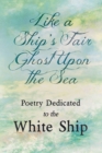 Image for Like a Ship&#39;s Fair Ghost Upon the Sea - Poetry Dedicated to the White Ship