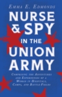Image for Nurse and Spy in the Union Army: Comprising the Adventures and Experiences of a Woman in Hospitals, Camps, and Battle-Fields: With the Introductory Chapter &#39;The Ethos of the Spy&#39;