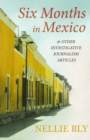 Image for Six Months in Mexico: And Other Investigative Journalism Articles