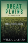 Image for Great Plains Collection - Three Volumes in One: O Pioneers!, The Song of the Lark, &amp; My Antonia
