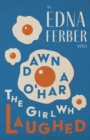 Image for Dawn O&#39;Hara, The Girl Who Laughed - An Edna Ferber Novel: With an Introduction by Rogers Dickinson