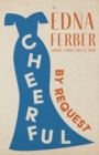 Image for Cheerful - By Request - An Edna Ferber Short Story Collection: With an Introduction by Rogers Dickinson