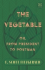 Image for Vegetable; Or, from President to Postman (Read &amp; Co. Classics Edition): With the Introductory Essay &#39;The Jazz Age Literature of the Lost Generation &#39;