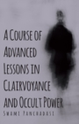 Image for Course of Advanced Lessons in Clairvoyance and Occult Power
