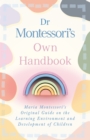 Image for Dr Montessori&#39;s Own Handbook: Maria Montessori&#39;s Original Guide on the Learning Environment and Development of Children