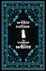 Image for Wilkie Collins&#39; The Woman in White: Including Various Appreciations to Wilkie Collins