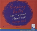 Image for Breaking Badly : How I Worried Myself Sick