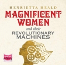 Image for Magnificent Women and Their Revolutionary Machines