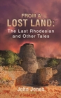 Image for From a Lost Land: The Last Rhodesian and Other Tales