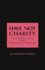 Image for Have Not Charity - Volume 1: Sins and Volume 2: Virtues