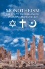 Image for Monotheism, the route to disharmony, divisions and conflict