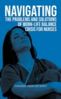 Image for Navigating the Problems and Solutions of Work-Life Balance Crisis for Nurses