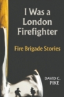Image for I Was a London Firefighter
