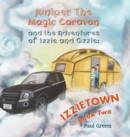 Image for Juniper the Magic Caravan and The Adventures of Izzie and Ozzie: Izzietown