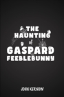 Image for The Haunting of Gaspard Feeblebunny