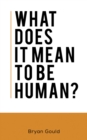 Image for What does it mean to be human?