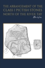 Image for The Arrangement of the Class I Pictish Stones North of the River Tay