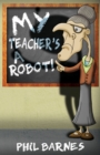Image for My Teacher&#39;s a Robot!