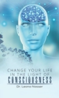 Image for Change your life in the light of consciousness