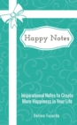 Image for Happy Notes : Inspirational Notes to Create More Happiness in Your Life: Inspirational Notes to Create More Happiness in Your Life