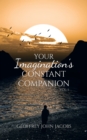 Image for Your Imagination&#39;s Constant Companion Vol. 1