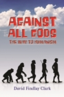 Image for Against All Gods: The Way to Humanism