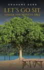 Image for Let&#39;s Go Sit Under the Mango Tree