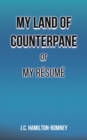 Image for My land of counterpane or my râesumâe